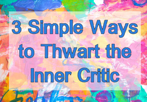 3 simple ways to thwart the inner critic